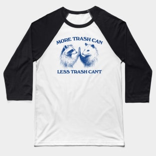 Raccoon opossum tshirt, More trash can Less trash can't, Funny Inspiration Tee Motivational Baseball T-Shirt